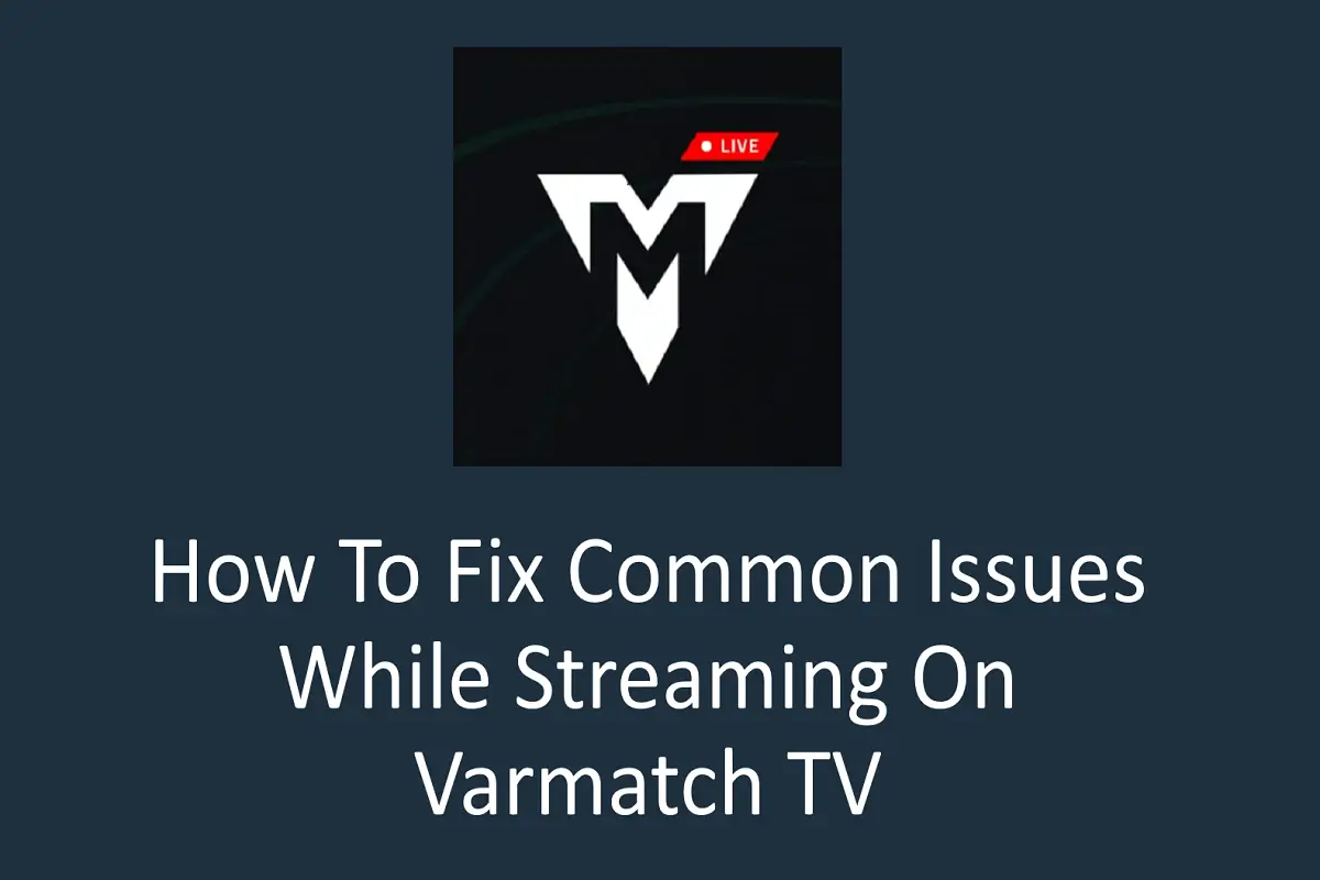 How to Fix Common Issues While Streaming on Varmatch TV